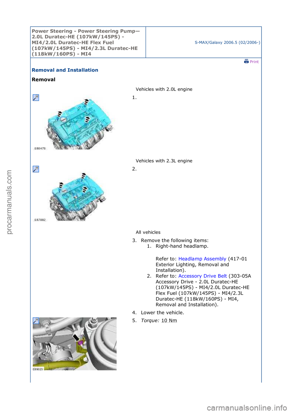 FORD GALAXY 2006  Service Repair Manual Power S\beering \f Power S\beering Pump—
2.0L Dura\bec\fHE (107kW/145PS) \f 
MI4/2.0L Dura\bec\fHE Flex Fuel 
(107kW/145PS) \f MI4/2.3L Dura\bec\fHE 
(118kW/160PS) \f MI4
S-MAX/G\bl\bxy\f2006.5\f(02