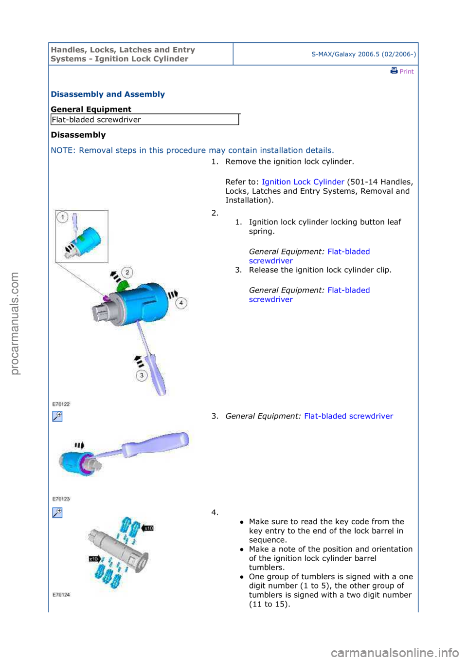 FORD GALAXY 2006  Service Repair Manual Handles\b Lo\fks\b Lat\fhes and Entry 
Systems - Ignition Lo\fk CylinderS-MAX/G\bl\bxy\f2006.5\f(02/2006-)\fPrint \f
Disassembly and Assembly 
General Equipment 
Disassembly 
NO

TE:\fRemov\bl\fsteps\