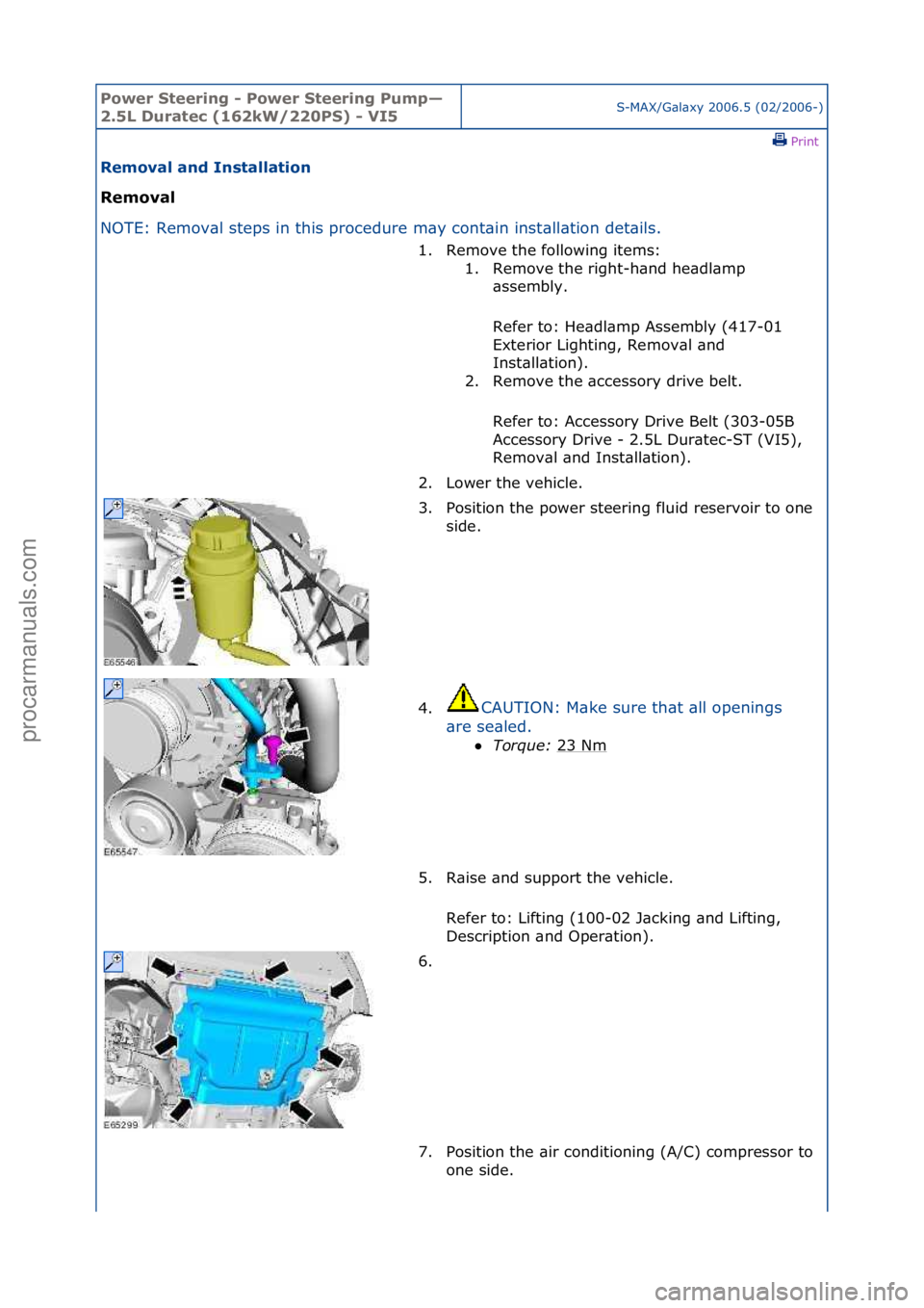 FORD GALAXY 2006  Service Repair Manual Power S\beering \f Power S\beering Pump—
2.5L Dura\bec (162kW/220PS) \f VI5S-MAX/G\bl\bxy\f2006.5\f(02/2006-)\fPrint \f
Removal and Ins\balla\bion 
Removal 
NO

TE:\fRemov\bl\fsteps\fin\fthis\fproce