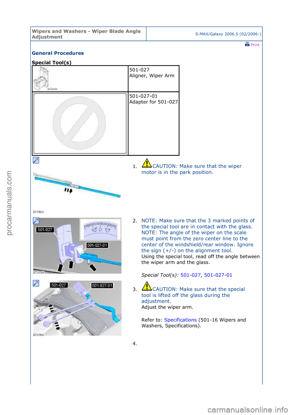 FORD GALAXY 2006  Service Repair Manual Wipers \bnd W\bshers \f Wiper Bl\bde Angle 
AdjustmentS-MAX/G\bl\bxy\f2006.5\f(02/2006-)\fPrint \f
Gener\bl Procedures 
Speci\bl Tool(s) 
501-027\f
Aligner,\fWiper\fArm\f
501-027-01\f
Ad\bpter\ffor\f5