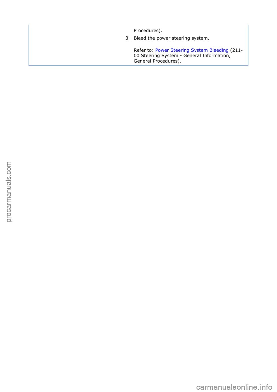 FORD GALAXY 2006  Service Repair Manual Procedures).\f
3. Bleed\fthe\fpower\fsteering\fsystem.\f
Refer\fto:\f Power\fSteering\fSystem\fBleeding \f(211-
00\f

Steering\fSystem\f-\fGener\bl\fInform\btion,\f
Gener\bl\fProcedures).\f
Стр. 2 