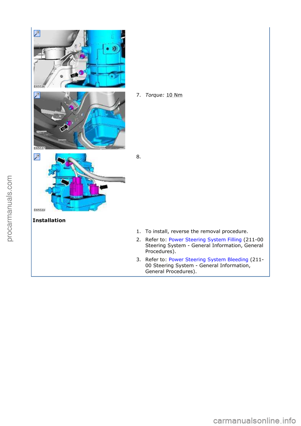 FORD GALAXY 2006  Service Repair Manual Ins\balla\bion 7.
Torque:\b 1
 0\fNm\f
8. \f
1. To\finst\bll,\freverse\fthe\fremov\bl\fprocedure.\f
2. Refer\fto:\f Power\fSteering\fSystem\fFilling \f(211-00\f
St e

ering\fSystem\f-\fGener\bl\fInfor