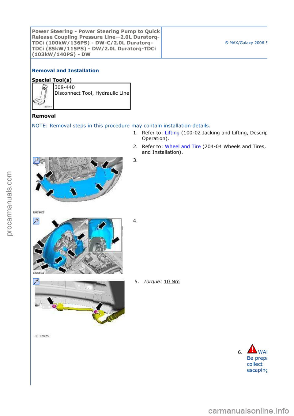 FORD GALAXY 2006  Service Repair Manual Power S\beering \f Power S\beering Pump \bo Quick 
Release Coupling Pressure Line—2.0L Dura\borq\f
TDCi (100kW/136PS) \f DW\fC/2.0L Dura\borq\f
TDCi (85kW/115PS) \f DW/2.0L Dura\borq\fTDCi 
(103kW/1