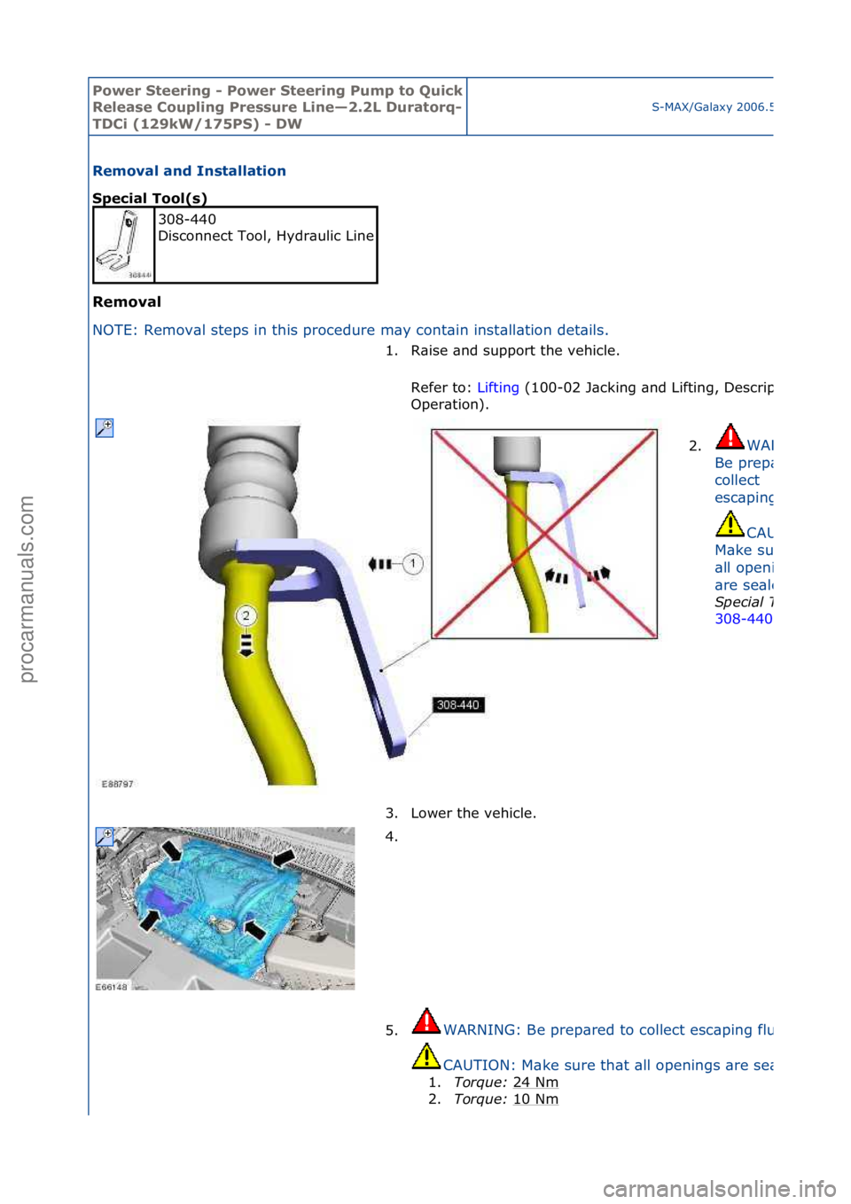 FORD GALAXY 2006  Service Repair Manual Power S\beering \f Power S\beering Pump \bo Quick 
Release Coupling Pressure Line—2.2L Dura\borq\f
TDCi (129kW/175PS) \f DWS-MAX/G\bl\bxy\f2006.5\f(02/2006
Removal and Ins\balla\bion 
Special Tool(s
