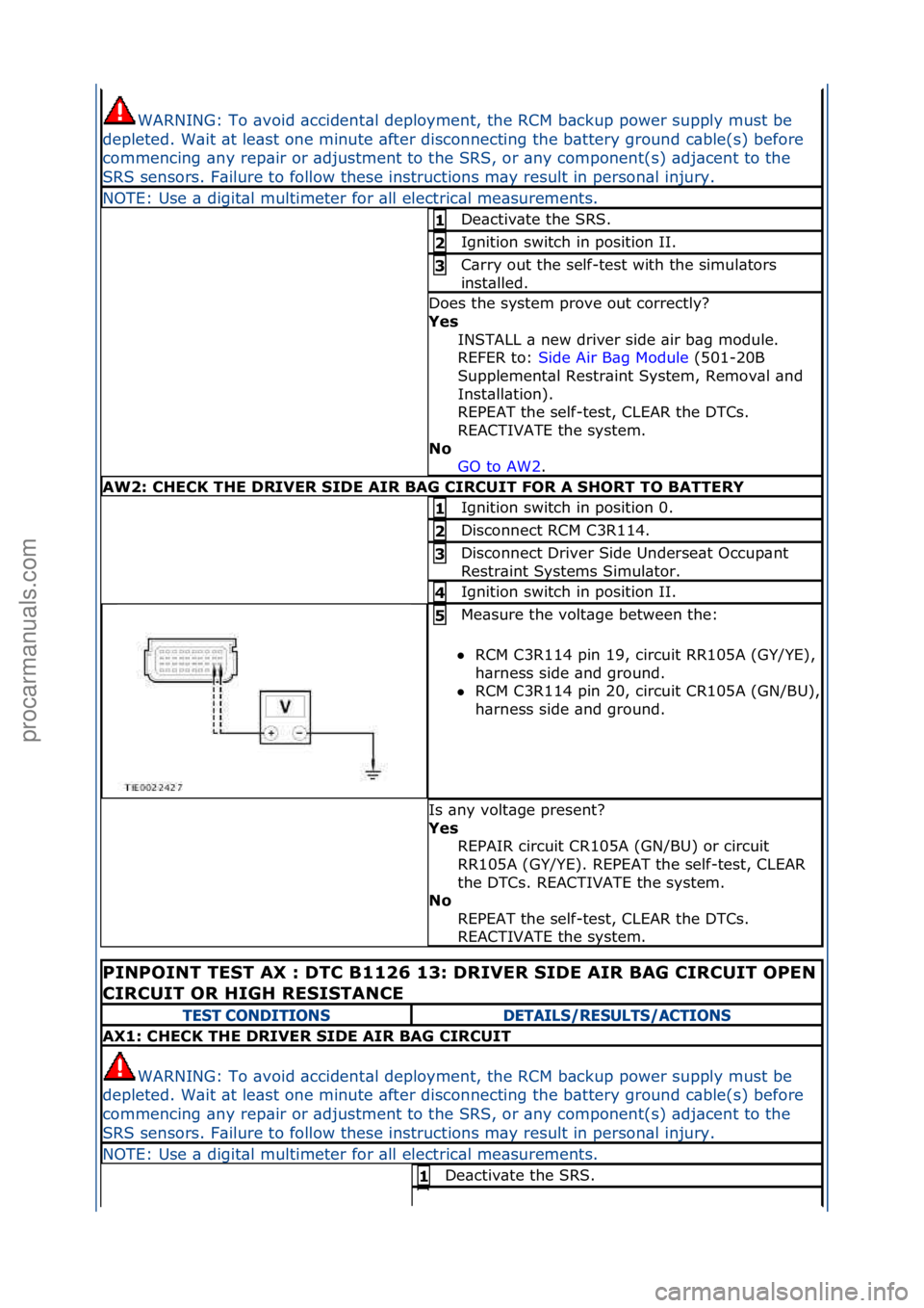 FORD GALAXY 2006  Service Repair Manual WARNING:\fTo\f\bvoid\f\bccident\bl\fdeployment,\fthe\fRCM\fb\bckup\fpower\fsupply\fmust\fbe\f
depleted.\fW\bit\f\bt\fle\bst\fone\fminute\f\bfter\fdisconnecting\fthe\fb\bttery\fground\fc\bble(s)\fbefor