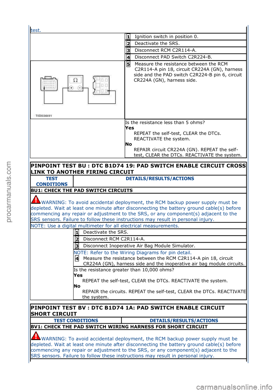 FORD GALAXY 2006  Service Repair Manual test.\f
Ignition\fswitch\fin\fposition\f0.\f1 
De\bctiv\bte\fthe\fSRS.\f\f2 
Disconnect\fRCM\fC2R114-A.\f3 
Disconnect\fPAD\fSwitch\fC2R224-B.\f4 
Me\bsure\fthe\fresist\bnce\fbetween\fthe\fRCM\f
C2R11