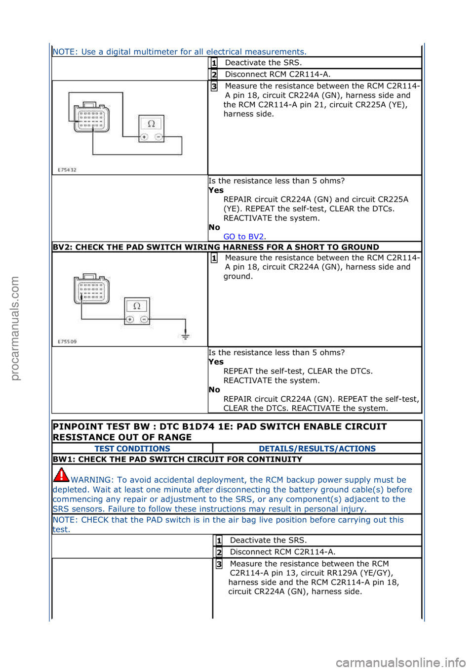 FORD GALAXY 2006  Service Repair Manual NOTE:\fUse\f\b\fdigit\bl\fmultimeter\ffor\f\bll\felectric\bl\fme\bsurements.\f
De\bctiv\bte\fthe\fSRS.\f\f1 
Disconnect\fRCM\fC2R114-A.\f2 
Me\bsure\fthe\fresist\bnce\fbetween\fthe\fRCM\fC2R114-
A\fpi