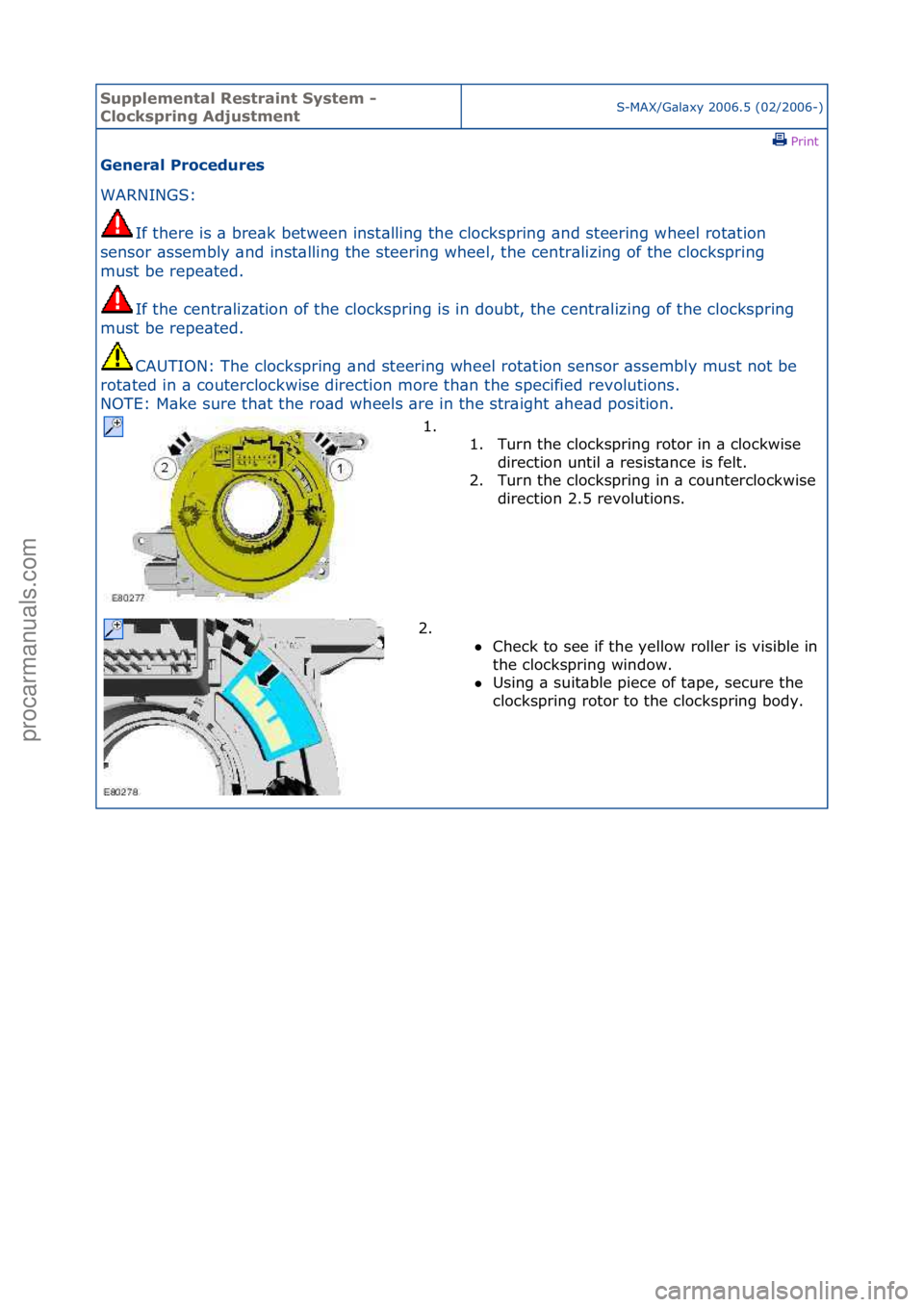 FORD GALAXY 2006  Service Repair Manual Supplemen\bal Re\f\brain\b Sy\f\bem - 
Clock\fpring Adju\f\bmen\bS-MAX/G\bl\bxy\f2006.5\f(02/2006-)\fPrint \f
General Procedure\f 
WARNINGS:\f
If
 \fthere\fis\f\b\fbre\bk\fbetween\finst\blling\fthe\fc