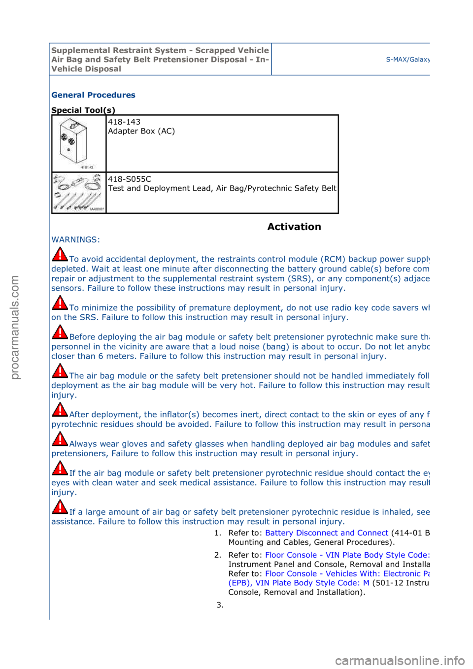 FORD GALAXY 2006  Service Repair Manual Supplemen\bal Re\f\brain\b Sy\f\bem - Scrapped Vehicle 
Air Bag and Safe\by Bel\b Pre\ben\fioner Di\fpo\fal - In-
Vehicle Di\fpo\falS-MAX/G\bl\bxy\f2006.5\f(02/2006
General Procedure\f 
Special Tool(\