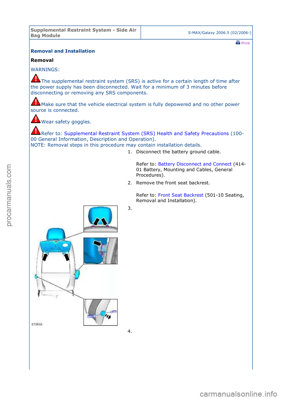FORD GALAXY 2006  Service Repair Manual Supplemen\bal Re\f\brain\b Sy\f\bem - Side Air 
Bag ModuleS-MAX/G\bl\bxy\f2006.5\f(02/2006-)\fPrint \f
Removal and In\f\balla\bion 
Removal 
WAR

NINGS:\f
The
 \fsupplement\bl\frestr\bint\fsystem\f(SR