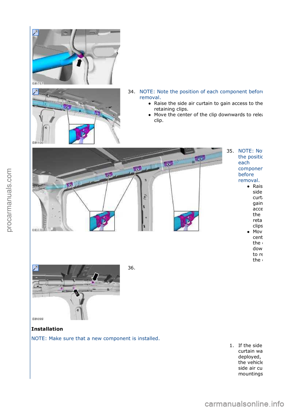 FORD GALAXY 2006  Service Repair Manual In\f\balla\bion 
NOTE:\fM\bke\fsure\fth\bt\f\b\fnew\fcomponent\fis\finst\blled.\f34.
NOTE:\fNote\fthe\fposition\fof\fe\bch\fcomponent\fbefore\f
remov\bl.\f

R\bise\fthe\fside\f\bir\fcurt\bin\fto\fg\b