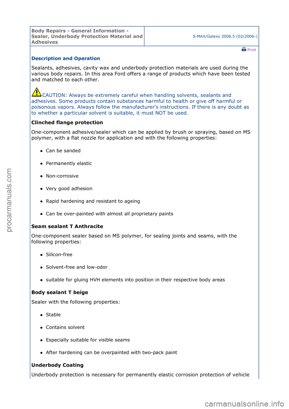 FORD GALAXY 2006  Service Repair Manual Body Re\bair\f - General Information - 
Sealer, Underbody Protection Material and 
Adhe\five\f
S-MAX/G\bl\bxy\f2006.5\f(02/2006-)\fPrint \f
De\fcri\btion and O\beration 
Se\bl\bnts,\f\bdhesives,\fc\bv
