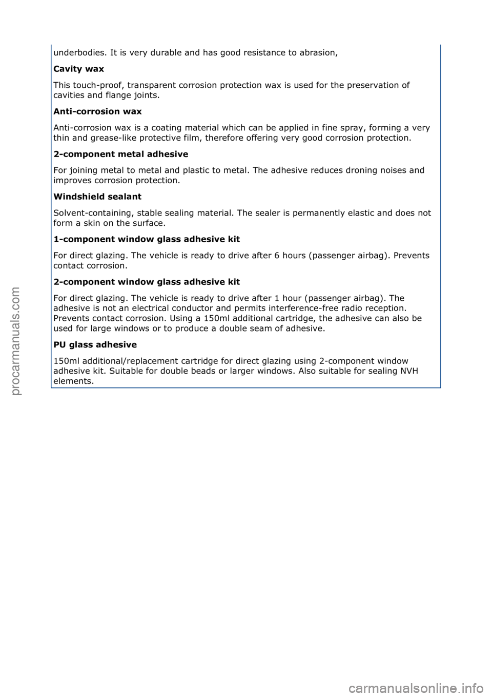 FORD GALAXY 2006  Service Repair Manual underbodies.\fIt\fis\fvery\fdur\bble\f\bnd\fh\bs\fgood\fresist\bnce\fto\f\bbr\bsion,\f\f
Cavity wax\f
This\ftouch-proof,\ftr\bnsp\brent\fcorrosion\fprotection\fw\bx\fis\fused\ffor\fthe\fpreserv\btion\