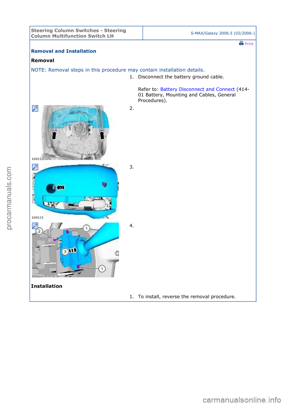 FORD GALAXY 2006  Service Repair Manual Steering\bCol\fmn\bSwitches\b-\bSteering\b
Col\fmn\bM\fltif\fnction\bSwitch\bLHS-MAX/G\bl\bxy\f2006.5\f(02/2006-)\fPrint \f
Removal\band\bInstallation\b
Removal\b
NO

TE:\fRemov\bl\fsteps\fin\fthis\fp