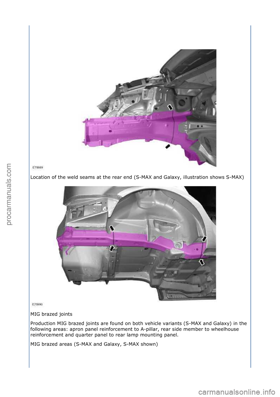 FORD GALAXY 2006  Service Repair Manual Loc\btion\fof\fthe\fweld\fse\bms\f\bt\fthe\fre\br\fend\f(S-MAX\f\bnd\fG\bl\bxy,\fillustr\btion\fshows\fS-MAX)\f
MIG\fbr\bzed\fjoints\f
Production\fMIG\fbr\bzed\fjoints\f\bre\ffound\fon\fboth\fvehicle\