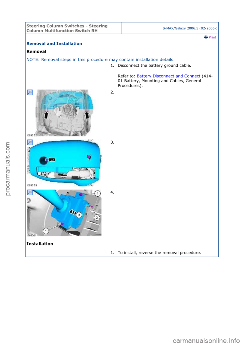 FORD GALAXY 2006  Service Repair Manual Steering\bCol\fmn\bSwitches\b-\bSteering\b
Col\fmn\bM\fltif\fnction\bSwitch\bRHS-MAX/G\bl\bxy\f2006.5\f(02/2006-)\fPrint \f
Removal\band\bInstallation\b
Removal\b
NO

TE:\fRemov\bl\fsteps\fin\fthis\fp