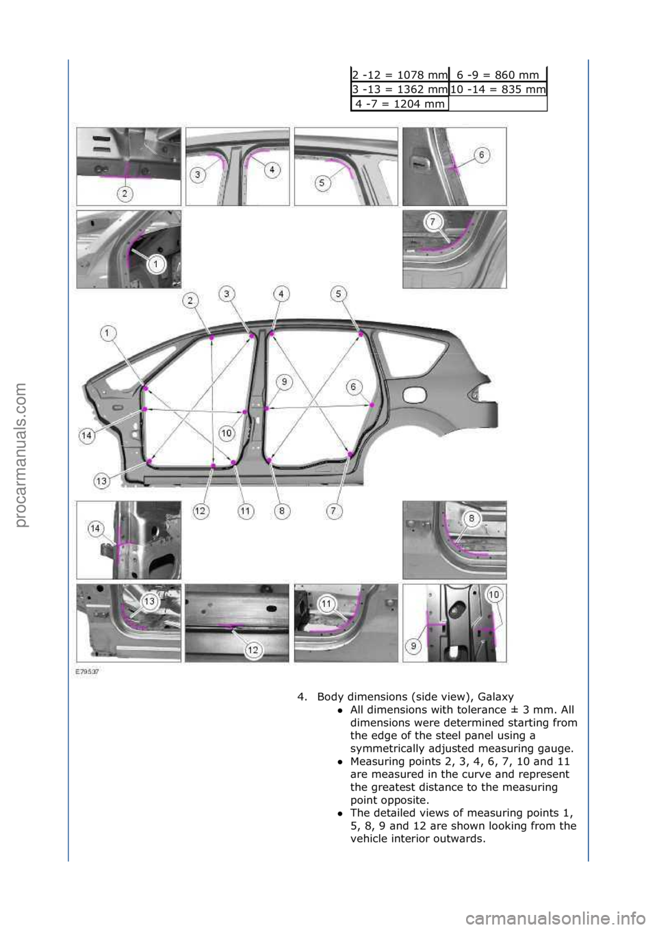 FORD GALAXY 2006  Service Repair Manual 2\f-12\f=\f1078\fmm6\f-9\f=\f860\fmm
3\f-13\f=\f1362\fmm10\f-14\f=\f835\fmm
4\f-7\f=\f1204\fmm
4. Body\fdimensions\f(side\fview),\fG\bl\bxy\f All\fdimensions\fwith\ftoler\bnce\f±\f3\fmm.\fAll\f
di

