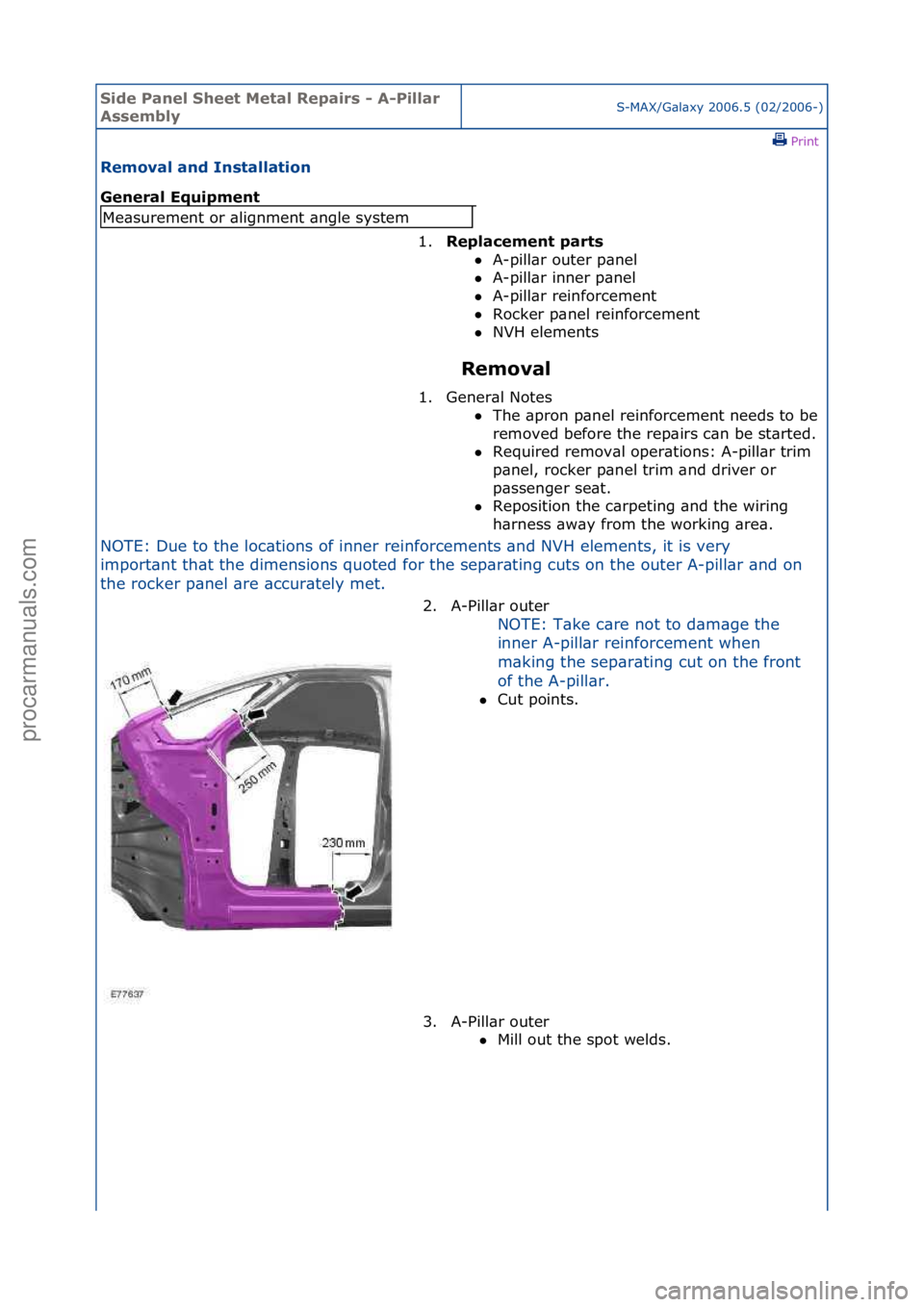 FORD GALAXY 2006  Service Repair Manual Side Pa\bel Sheet \fetal Repairs - A-Pillar 
AssemblyS-MAX/G\bl\bxy\f2006.5\f(02/2006-)\fPrint \f
Removal a\bd I\bstallatio\b 
Ge\beral Equipme\bt 
Removal 
NOTE:\fDue\fto\fthe\floc\btions\fof\finner\