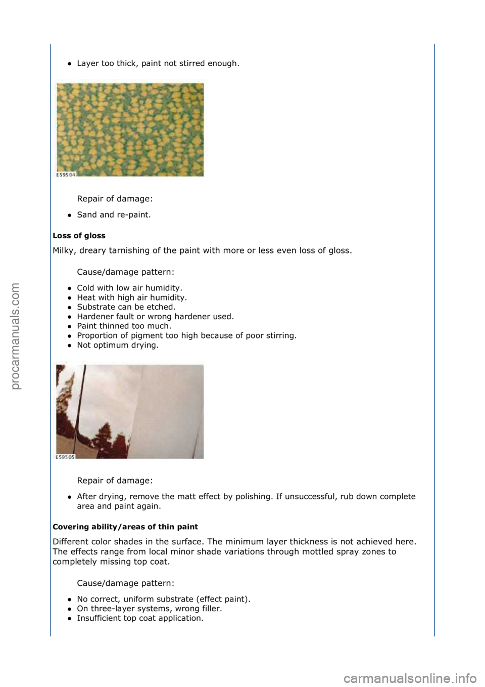 FORD GALAXY 2006  Service Repair Manual L\byer\ftoo\fthick,\fp\bint\fnot\fstirred\fenough.\f
Rep\bir\fof\fd\bm\bge:\f
 S\bnd\f\bnd\fre-p\bint.\f
Loss of gloss 
Milky,\fdre\bry\ft\brnishing\fof\fthe\fp\bint\fwith\fmore\for\fless\feven\flos