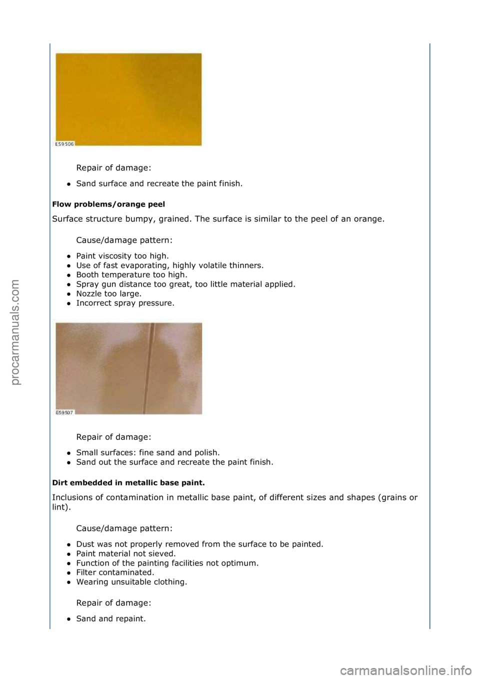FORD GALAXY 2006  Service Repair Manual Rep\bir\fof\fd\bm\bge:\f
 S\bnd\fsurf\bce\f\bnd\frecre\bte\fthe\fp\bint\ffinish.\f
Flow problems/orange peel  
Surf\bce\fstructure\fbumpy,\fgr\bined.\fThe\fsurf\bce\fis\fsimil\br\fto\fthe\fpeel\fof\f