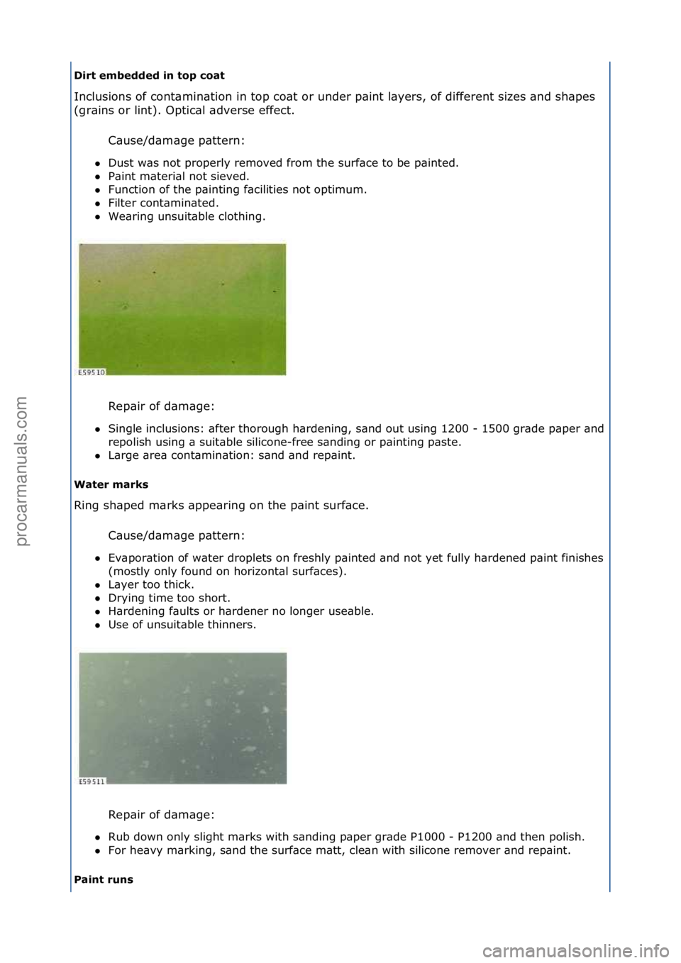FORD GALAXY 2006  Service Repair Manual Dirt embedded in top coat 
Inclusions\fof\fcont\bmin\btion\fin\ftop\fco\bt\for\funder\fp\bint\fl\byers,\fof\fdifferent\fsizes\f\bnd\fsh\bpes\f
(g
r\bins\for\flint).\fOptic\bl\f\bdverse\feffect.\f
C\bu