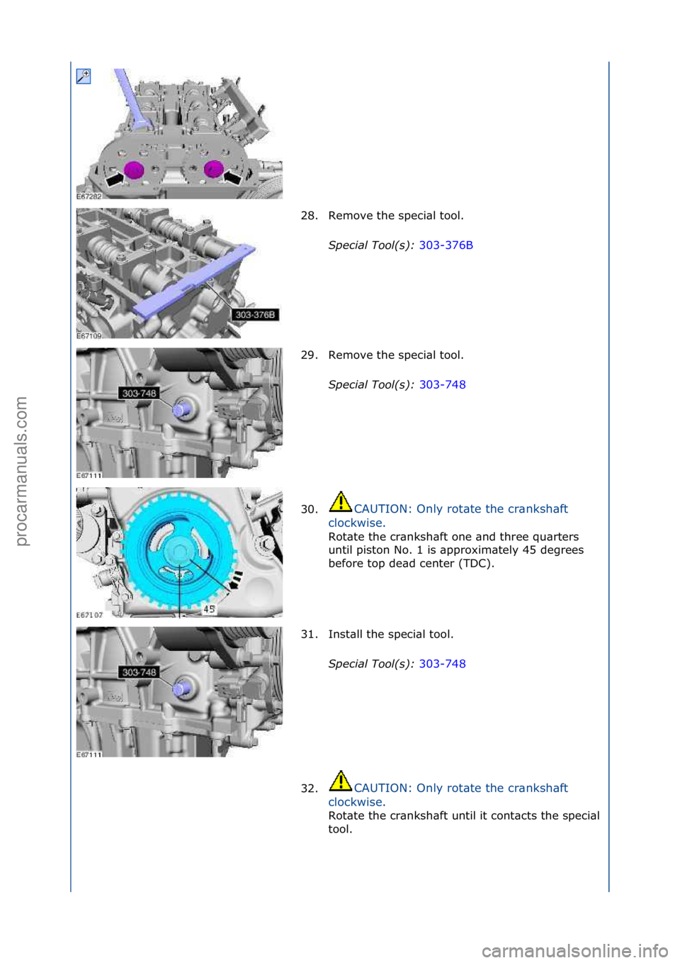 FORD GALAXY 2006  Service Repair Manual 28. Remove\fthe\fspeci\bl\ftool.\fSpecial\bTool(\f):\b 303-376B\f
29 .

Remove\fthe\fspeci\bl\ftool.\f
Special\bTool(\f):\b 303-748\f
30. C

AUTION:\fOnly\frot\bte\fthe\fcr\bnksh\bft\f
cl

ockwise.\f
