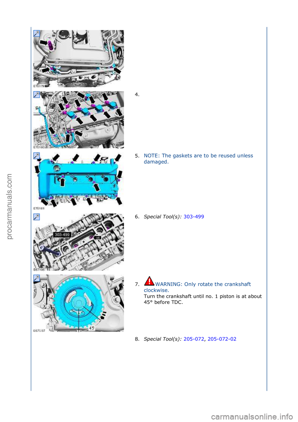 FORD GALAXY 2006  Service Repair Manual 4. \f
5.NOTE:\fThe\fg\bskets\f\bre\fto\fbe\freused\funless\f
d
\b

m\bged.\f
6. Special\bTool(\f):\b 3
 03-499\f
7. WARNING:\fOnly\frot\bte\fthe\fcr\bnksh\bft\f
c l

ockwise.\f
Turn\fthe\fcr\bnksh\bft