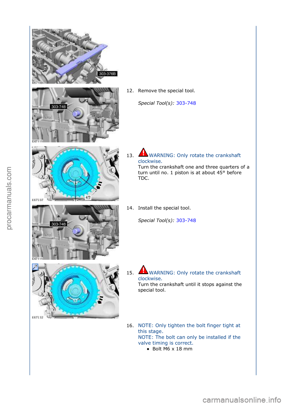 FORD GALAXY 2006  Service Repair Manual 12. Remove\fthe\fspeci\bl\ftool.\fSpecial\bTool(\f):\b 303-748\f
13 . WA

RNING:\fOnly\frot\bte\fthe\fcr\bnksh\bft\f
cl

ockwise.\f
Turn\fthe\fcr\bnksh\bft\fone\f\bnd\fthree\fqu\brters\fof\f\b\f
tu
 r