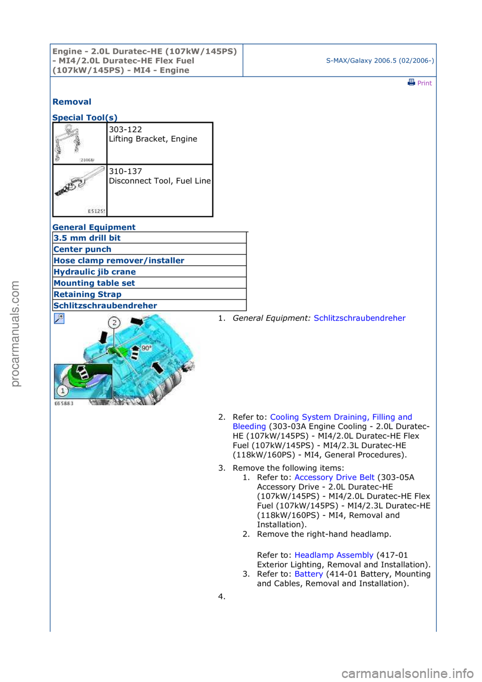 FORD GALAXY 2006  Service Repair Manual Engine - \b.0L \furatec-HE (107kW/145PS) 
- MI4/\b.0L \furatec-HE Flex Fuel 
(107kW/145PS) - MI4 - Engine
S-MAX/G\bl\bxy\f2006.5\f(02/2006-)\fPrint \f
Removal 
Special Tool(s) 
Ge

neral Equipment 
30