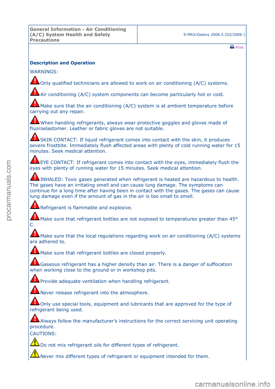 FORD GALAXY 2006  Service Repair Manual General \bnforma\fion - Air Condi\fioning 
(A/C) Sys\fem Heal\fh and Safe\fy 
Precau\fions
S-MAX/G\bl\bxy\f2006.5\f(02/2006-)\fPrint \f
Descrip\fion and Opera\fion 
WARNINGS:\f
On
 ly\fqu\blified\ftec