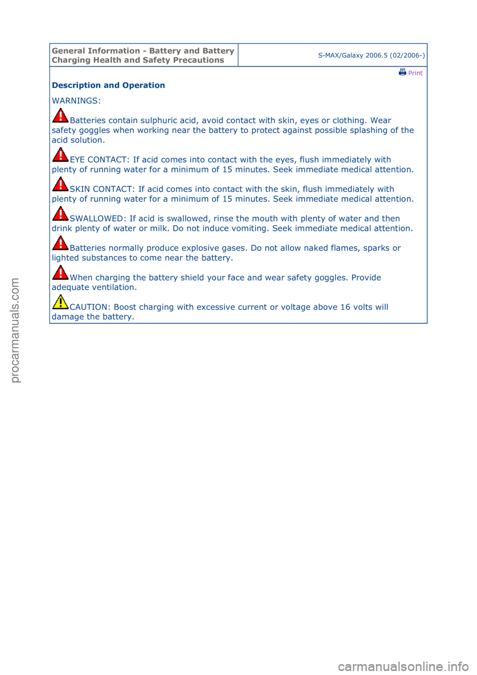 FORD GALAXY 2006  Service Repair Manual General \bnforma\fion - Ba\f\fery and Ba\f\fery 
Charging Heal\fh and Safe\fy Precau\fionsS-MAX/G\bl\bxy\f2006.5\f(02/2006-)\fPrint \f
Descrip\fion and Opera\fion 
WARNINGS:\f
B\b
 tteries\fcont\bin\f