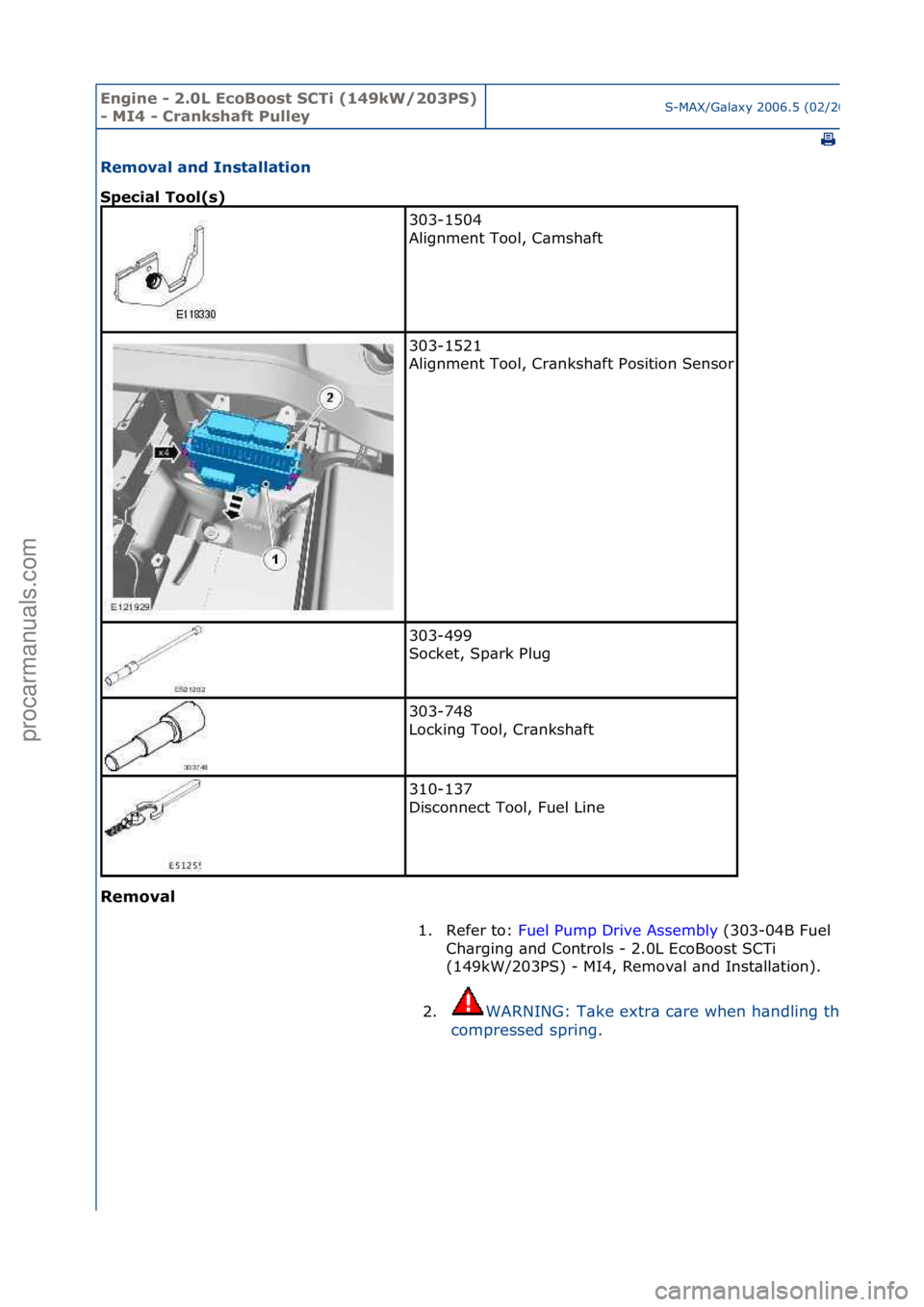 FORD GALAXY 2006  Service Repair Manual Engine - \b.0L E\foBoost SCTi (149kW/\b03PS) 
- MI4 - Crankshaft PulleyS-MAX/G\bl\bxy\f2006.5\f(02/2006
\fPrint
Removal and Installation 
Spe\fial Tool(s) 
Removal 
303-1504\f
Alignment\fTool,\fC\bmsh