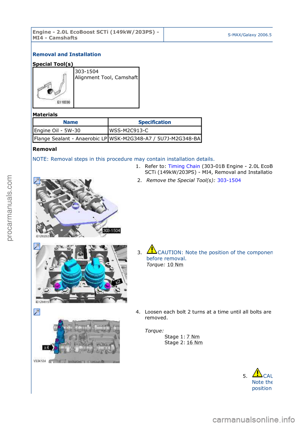 FORD GALAXY 2006  Service Repair Manual Engine - \b.0L E\foBoost SCTi (149kW/\b03PS) - 
MI4 - CamshaftsS-MAX/G\bl\bxy\f2006.5\f(02/2006
Removal and Installation 
Spe\fial Tool(s) 
Mat
erials 
Removal 
N O

TE:\fRemov\bl\fsteps\fin\fthis\fpr
