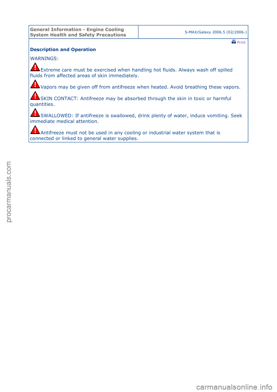FORD GALAXY 2006  Service Repair Manual General \bnforma\fion - Engine Cooling 
Sys\fem Heal\fh and Safe\fy Precau\fionsS-MAX/G\bl\bxy\f2006.5\f(02/2006-)\fPrint \f
Descrip\fion and Opera\fion 
WARNINGS:\f
Ex
 treme\fc\bre\fmust\fbe\fexerci