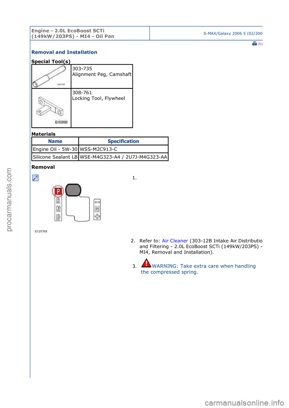FORD GALAXY 2006  Service Repair Manual Engine - \b.0L E\foBoost SCTi 
(149kW/\b03PS) - MI4 - Oil PanS-MAX/G\bl\bxy\f2006.5\f(02/2006
\fPrint
Removal and Installation 
Spe\fial Tool(s) 
Mat
erials 
Removal 
303-735\f
Alignment\fPeg,\fC\bmsh