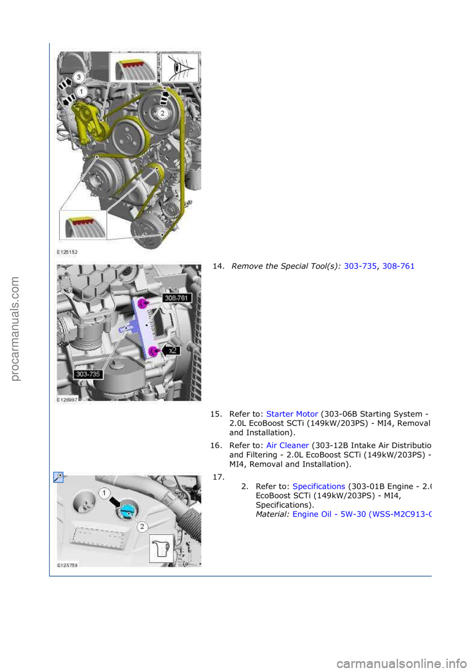 FORD GALAXY 2006  Service Repair Manual 14.Remove t\be Spe\fial Tool(s):  303-735,\f308-761\f
15.
Refer\fto:\f St\brter\fMotor \f(303-06B\fSt\brting\fSystem\f-\f
2. 0

L\fEcoBoost\fSCTi\f(149kW/203PS)\f-
\fMI4,\fRemov\bl\f
\bnd\fInst\bll\bt