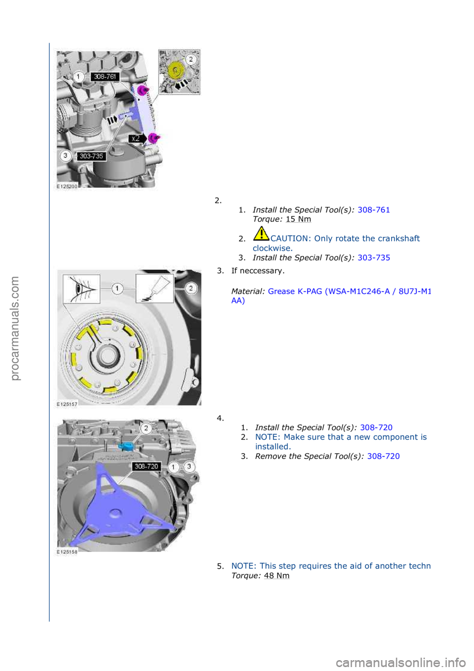 FORD GALAXY 2006  Service Repair Manual 2. \f\f1.Install t\be Spe\fial Tool(s):  308-761\f
Tor

que:  15\fNm
\f
2. CAUTION:\fOnly\frot\bte\fthe\fcr\bnksh\bft\f
cl

ockwise.\f
3. Install t\be Spe\fial Tool(s):  3
 03-735\f
3. If\fneccess\bry