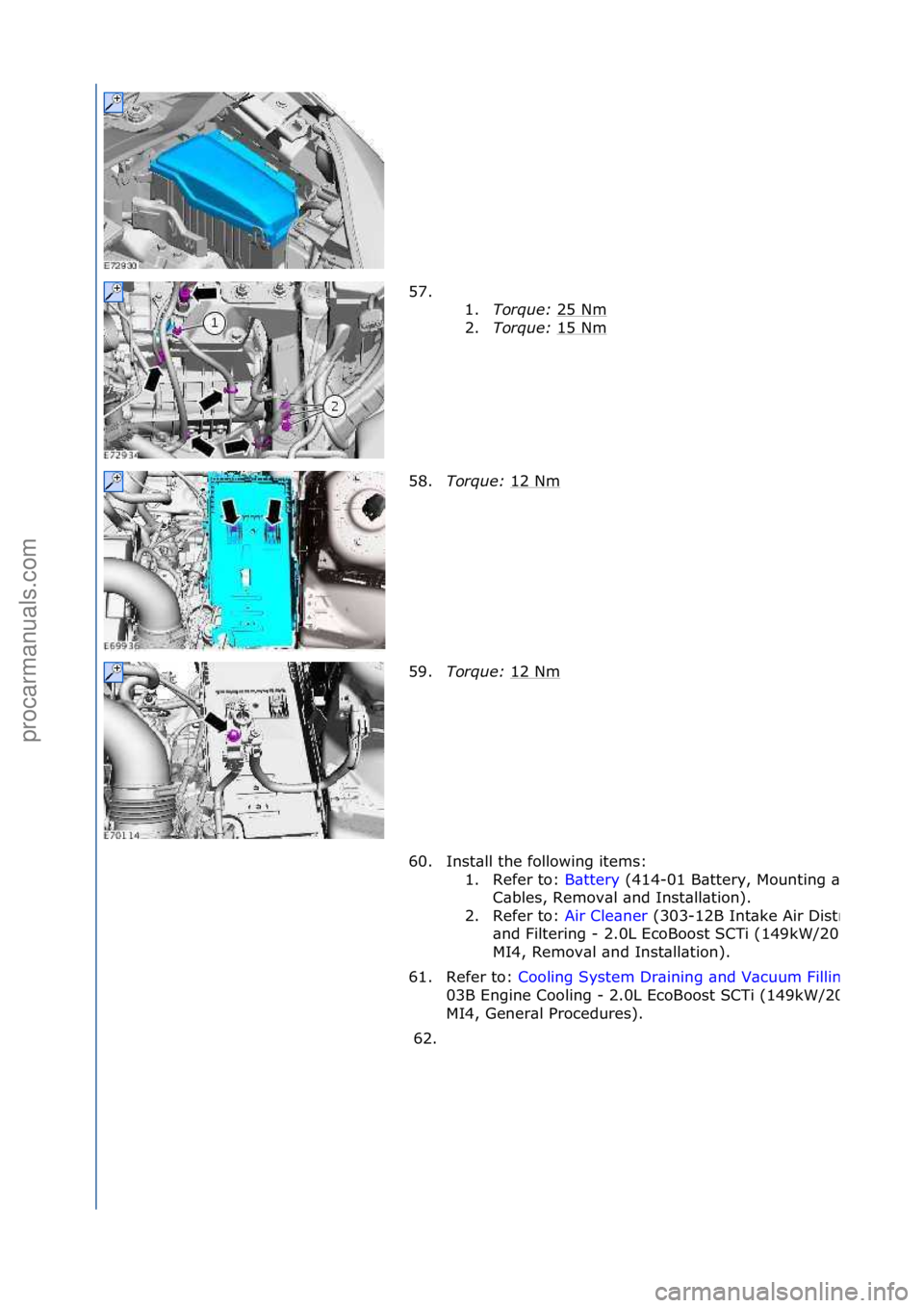 FORD GALAXY 2006  Service Repair Manual 57. \f\f1.Torque:  25\fNm
\f
2. Torque:  15\fNm
\f
58. Torque:  12\fNm
\f
59. Torque:  12\fNm
\f
60. Inst\bll\fthe\ffollowing\fitems:\f 1. Refer\fto:\f B\bttery\f(414-
01\fB\bttery,\fMounting\f\bnd\f
