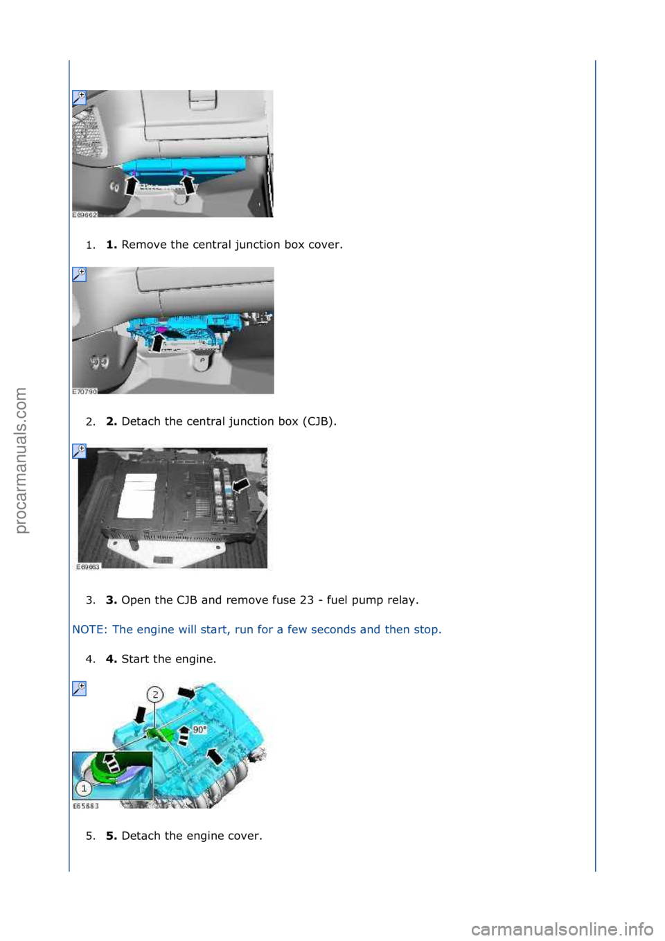 FORD GALAXY 2006  Service Repair Manual 1.1. 
Remove\fthe\fcentr\bl\fjunction\fbox\fcover.\f
2
. \b. 
Det\bch\fthe\fcentr\bl\fjunction\fbox\f(CJB).\f
3

. 3. 
Open\fthe\fCJB\f\bnd\fremove\ffuse\f23\f-\ffuel\fpump\frel\by.\f
N

OTE:\fThe\fen