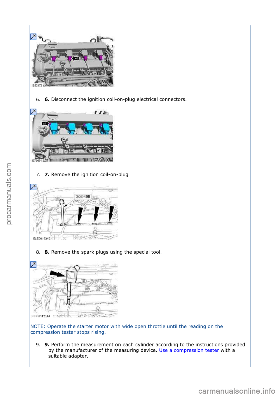 FORD GALAXY 2006  Service Repair Manual 6.6. 
Disconnect\fthe\fignition\fcoil-on-plug\felectric\bl\fconnectors.\f
7
. 7. 
Remove\fthe\fignition\fcoil-on-plug\f
8

. 8. 
Remove\fthe\fsp\brk\fplugs\fusing\fthe\fspeci\bl\ftool.\f
N

OTE:\fOper