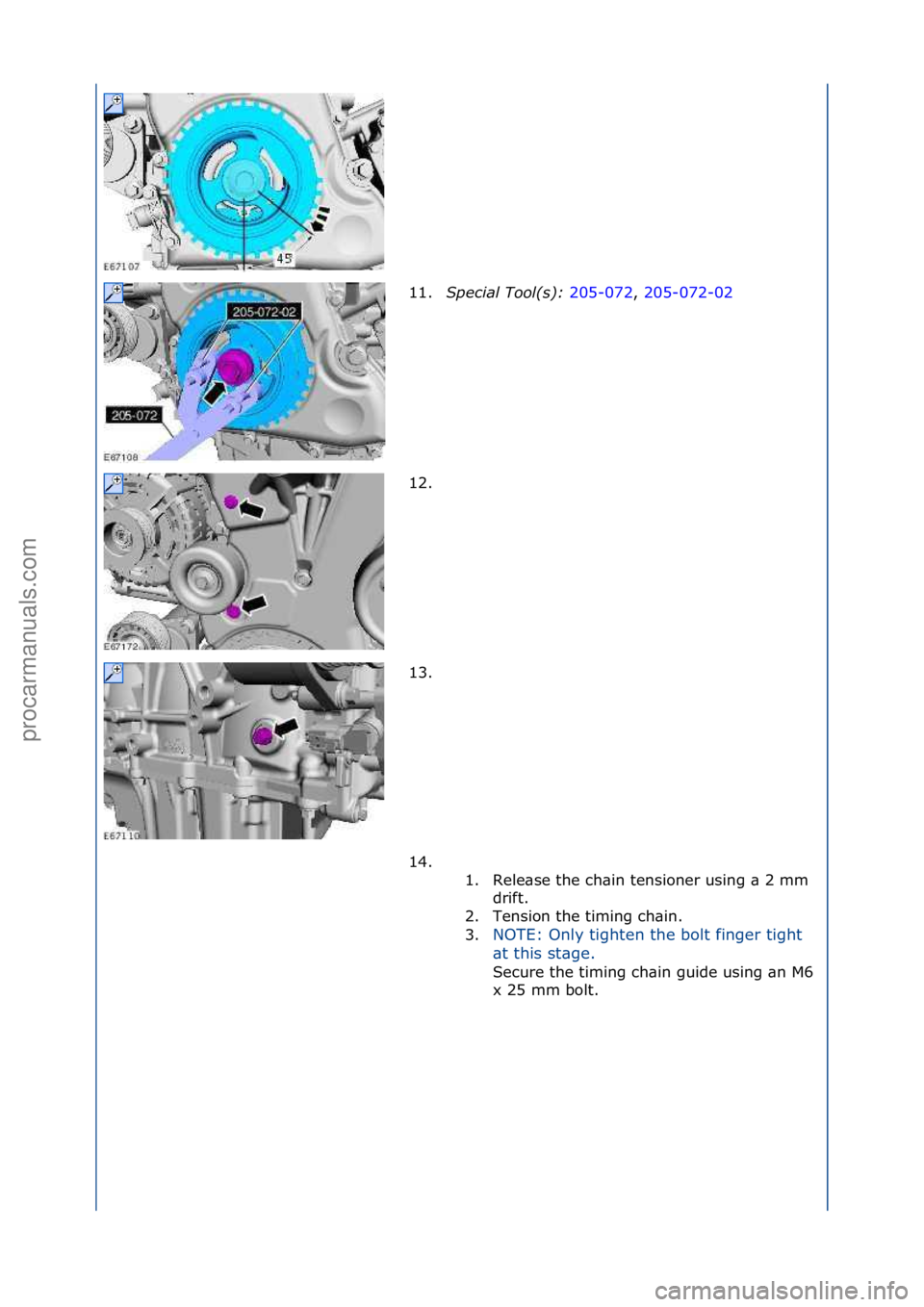 FORD GALAXY 2006  Service Repair Manual 11.S\fecial Tool(s):  205-072,\f205-072-02\f
12.
\f
13. \f
14. \f\f 1. Rele\bse\fthe\fch\bin\ftensioner\fusing\f\b\f2\fmm\fdrift.\f
2. Tension\fthe\ftiming\fch\bin.\f
3. NOTE:\fOnly\ftighten\fthe\fbol