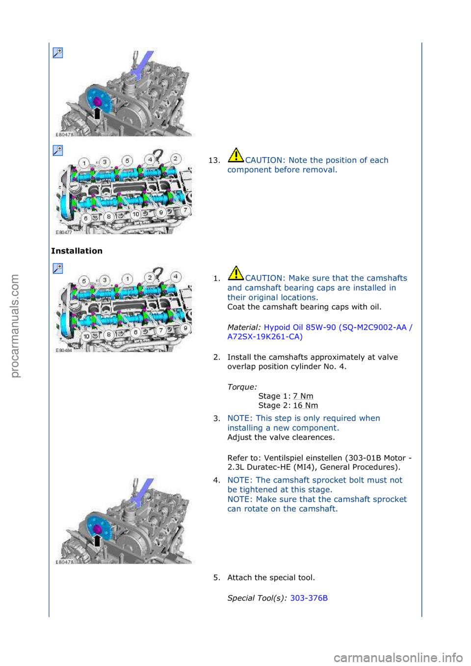 FORD GALAXY 2006  Service Repair Manual Installation 13.
CAUTION:\fNote\fthe\fposition\fof\fe\bch\f
c o

mponent\fbefore\fremov\bl.\f
1. CAUTION:\fM\bke\fsure\fth\bt\fthe\fc\bmsh\bfts\f
\bn
d\fc\bmsh\bft\fbe\bring\fc\bps\f\bre\finst\blled\f