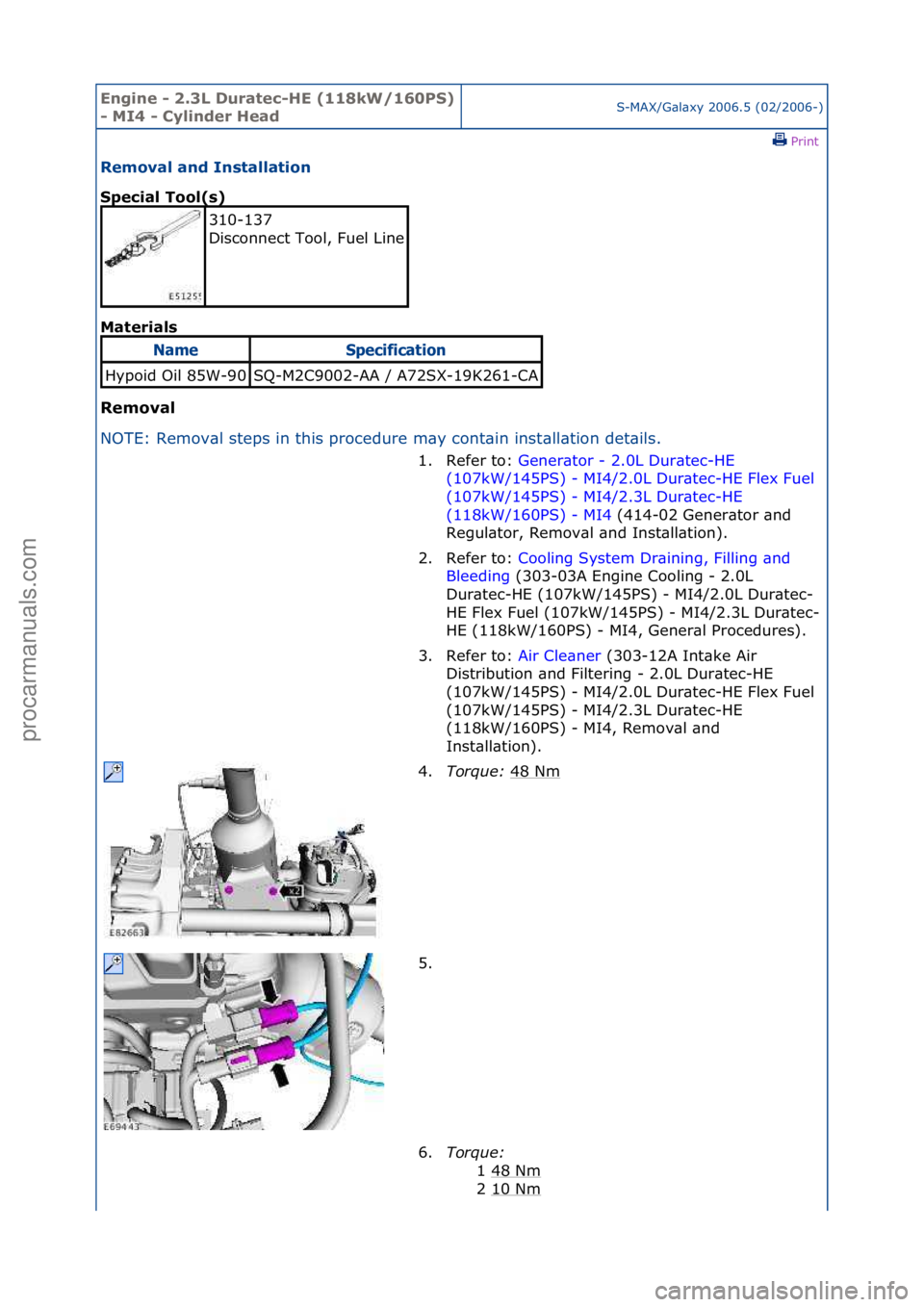 FORD GALAXY 2006  Service Repair Manual Engine - \b.3L \furatec-HE (118kW/160PS) 
- MI4 - Cylinder HeadS-MAX/G\bl\bxy\f2006.5\f(02/2006-)\fPrint \f
Removal and Installation 
Special Tool(s) 
Mat

erials 
Removal 
N O

TE:\fRemov\bl\fsteps\f