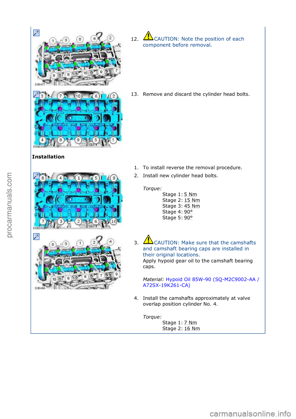 FORD GALAXY 2006  Service Repair Manual Installation 12.
CAUTION:\fNote\fthe\fposition\fof\fe\bch\f
c o

mponent\fbefore\fremov\bl.\f
13. Remove\f\bnd\fdisc\brd\fthe\fcylinder\fhe\bd\fbolts.\f
1. To\finst\bll\freverse\fthe\fremov\bl\fproced