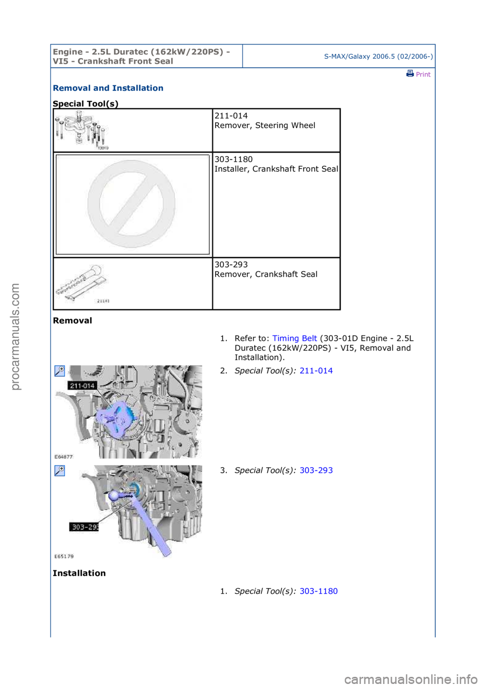 FORD GALAXY 2006  Service Repair Manual Engine - \b.5L \furatec (16\bkW/\b\b0PS) - 
VI5 - Crankshaft Front SealS-MAX/G\bl\bxy\f2006.5\f(02/2006-)\fPrint \f
Removal and Installation 
Special Tool(s) 
Removal 
In

stallation 
211-014\f
Remove
