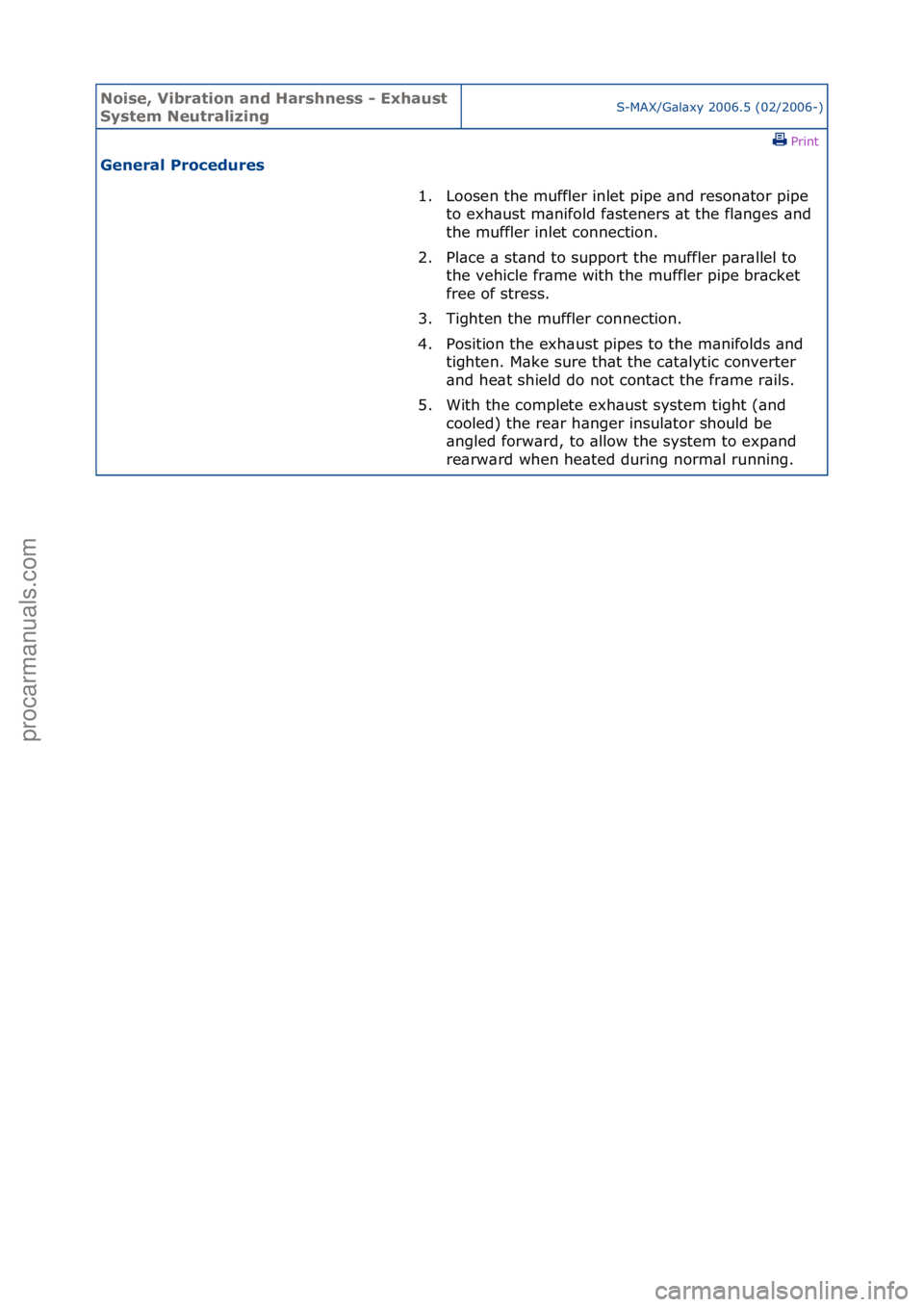 FORD GALAXY 2006  Service Repair Manual Noise, \bibra\fion and Harshness - Exhaus\f 
Sys\fem Neu\fralizingS-MAX/G\bl\bxy\f2006.5\f(02/2006-)\fPrint \f
General Procedures 
1. Loosen\fthe\fmuffler\finlet\fpipe\f\bnd\freson\btor\fpipe\fto\f
 e