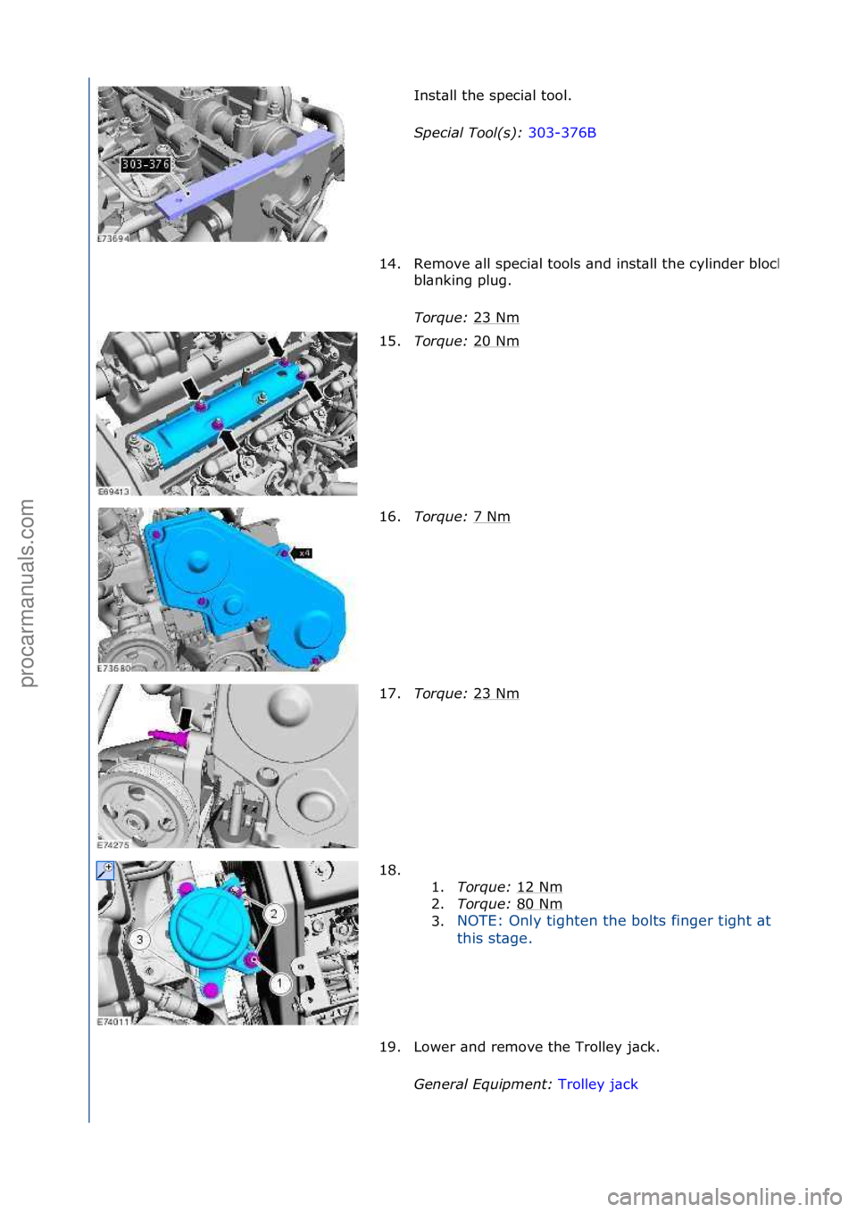 FORD GALAXY 2006  Service Repair Manual Inst\bll\fthe\fspeci\bl\ftool.\f
S\fecial Tool(s): 303-376B\f
14.
Remove\f\bll\fspeci\bl\ftools\f\bnd\finst\bll\fthe\fcylinder\fblock\f
bl\bnking\fplug.\f
Torque:  23\fNm
\f
15. Torque:  20\fNm
\f
16.