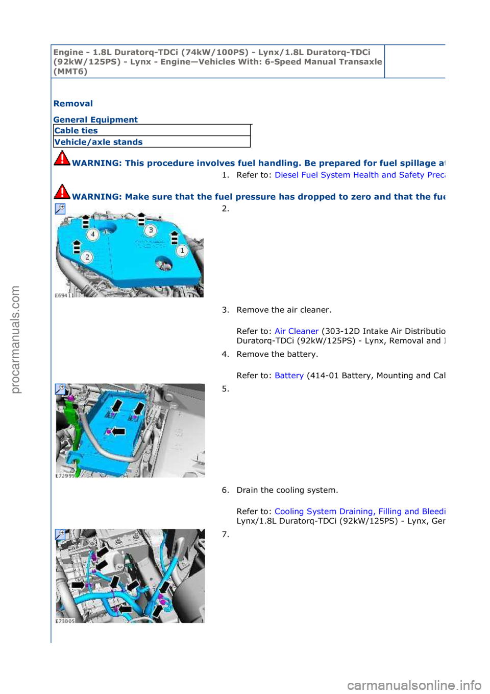 FORD GALAXY 2006  Service Repair Manual Engine - \b.8L \furatorq-T\fCi (74kW/\b00PS) - Lynx/\b.8L \furatorq-T\fCi 
(92kW/\b25PS) - Lynx - Engine—Vehicles With: 6-
Speed Manual Transaxle 
(MMT6)
Removal 
General Equipment 
WARNING: This pr