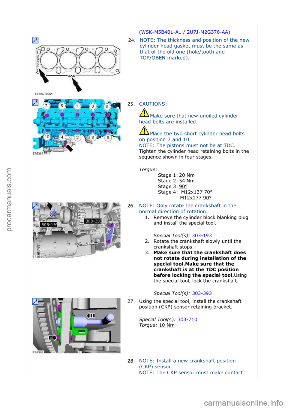 FORD GALAXY 2006  Service Repair Manual (WSK-M5B401-A1\f/\f2U7J-M2G376-AA)\f
24. N
OTE:\fThe\fthickness\f\bnd\fposition\fof\fthe\fnew\f
cy
 linder\fhe\bd\fg\bsket\fmust\fbe\fthe\fs\bme\f\bs\f
th\bt\fof\fthe\fold\fone\f(hole/tooth\f\bnd\f
TO