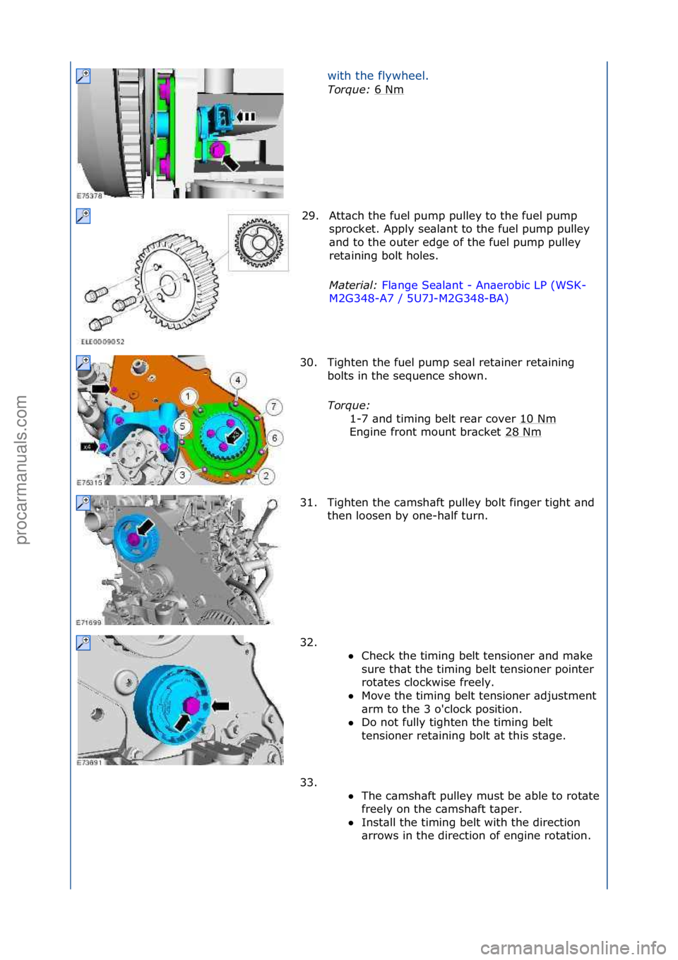 FORD GALAXY 2006  Service Repair Manual with\fthe\fflywheel.\f
Tor\fue\b 6\fNm
\f
29. Att\bch\fthe\ffuel\fpump\fpulley\fto\fthe\ffuel\fpump\f sprocket.\fApply\fse\bl\bnt\fto\fthe\ffuel\fpump\fpulley\f
\bnd\fto\fthe\fouter\fedge\fof\fthe\ffu